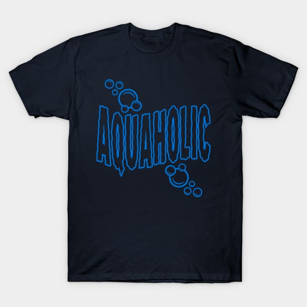 Aquaholic T-Shirt by DavesTees